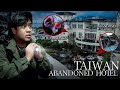 Exploring taiwans biggest abandoned hotel extreme