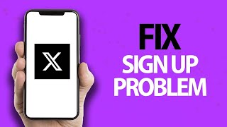 How To Fix And Solve X Twitter App Sign Up Problem | Easy Quick