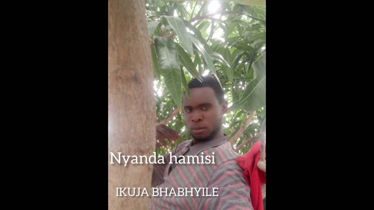 NYANDA HAMISI IKUJA BHABYILE