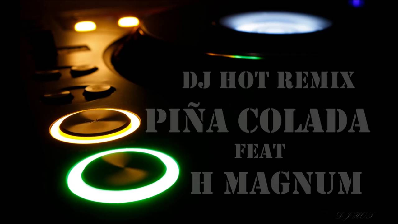 Dj hot remix Piña Colada ft H Magnum - YouTube