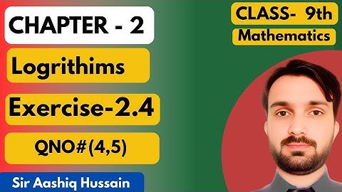"Class 9 Maths | Chapter 2 Logarithms | Exercise 2.4 Q4 & Q5 Solutions | Maths by Aashiq Hussain"