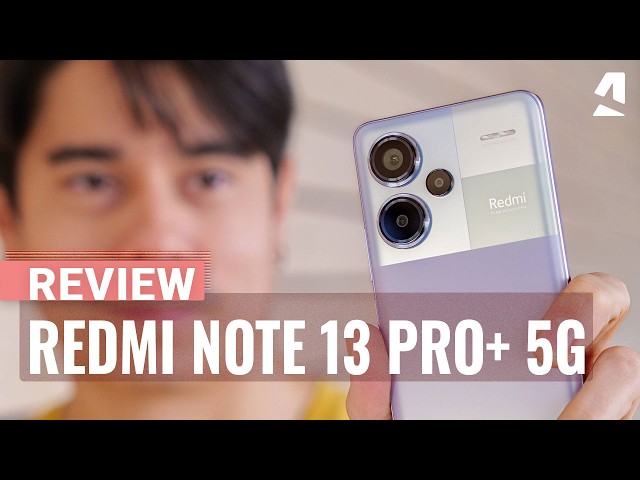 Xiaomi Redmi Note 13 Pro+ 5G review class=