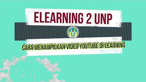 Cara Menampilkan Video Youtube di Elearning 2 UNP