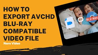 How to Export AVCHD Blu-Ray Compatible Video File | Nero Video Tutorial