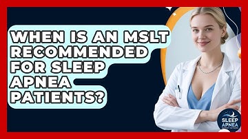 When Is An MSLT Recommended For Sleep Apnea Patients? - Sleep Apnea Support Network