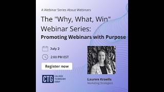 The "Why, What, Win" Webinar Series: Promoting Webinars with Purpose