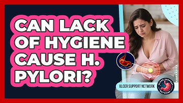 Can Lack Of Hygiene Cause H. Pylori?