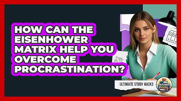 How Can The Eisenhower Matrix Help You Overcome Procrastination? - Ultimate Study Hacks