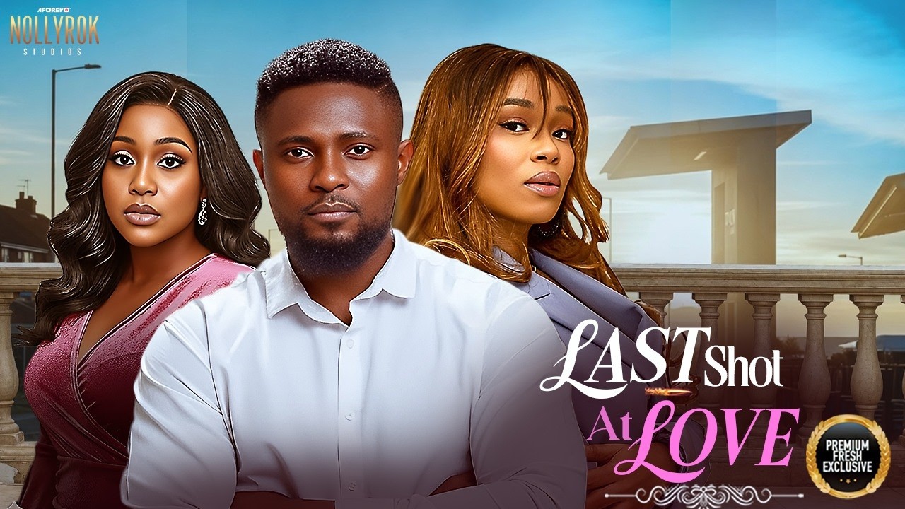 LAST SHOT AT LOVE (MAURICE SAM ONYI ALEX UCHE MONTANA) - Nigerian ...