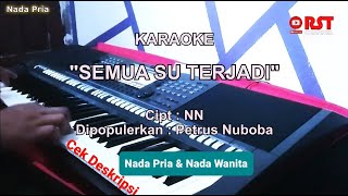 Video thumbnail of "SEMUA SU TERJADI (SEMUA INI SUDAH TERJADI) | CIPT.NN | Dipopulerkan Oleh Petrus Nuboba | KARAOKE"