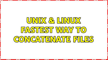 Unix & Linux: Fastest way to concatenate files (2 Solutions!!)