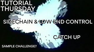 TUTORIAL THURSDAY // sidechain &amp; low end + catch up and maybe a challenge