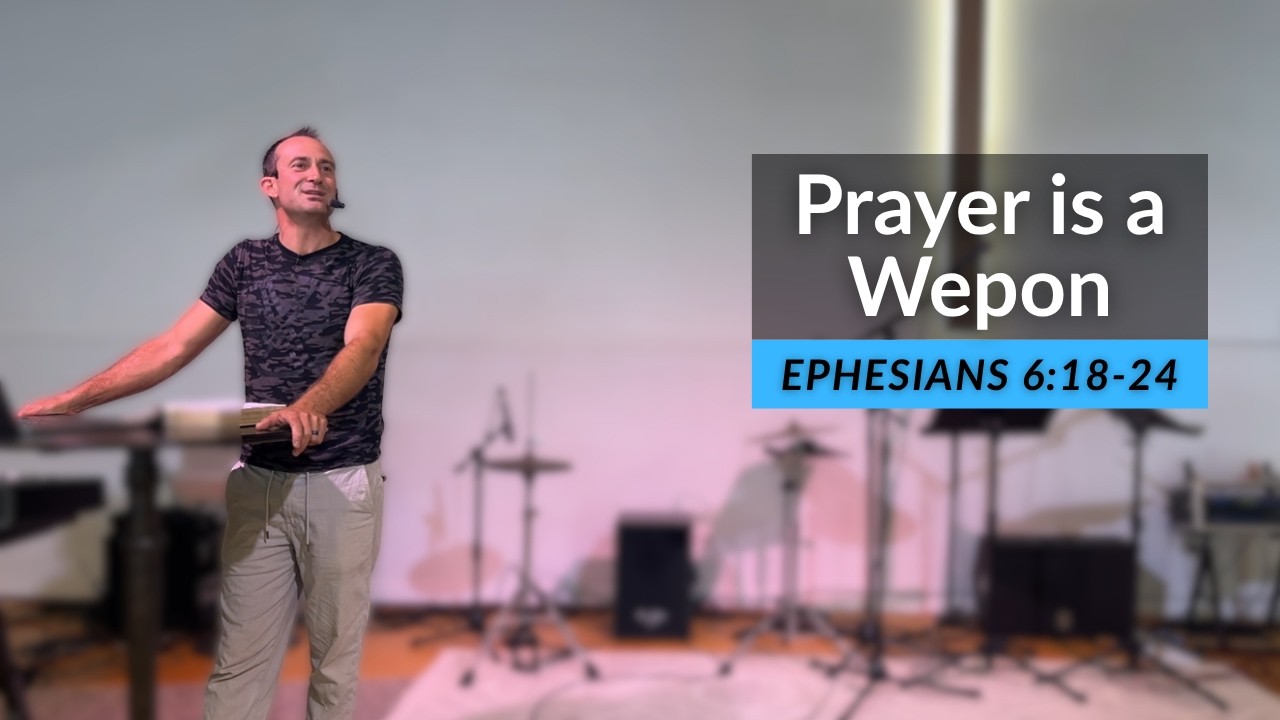 Prayer is a Weapon / Ephesians 6:18-24 / Josh Nash / The Well LOS OSOS