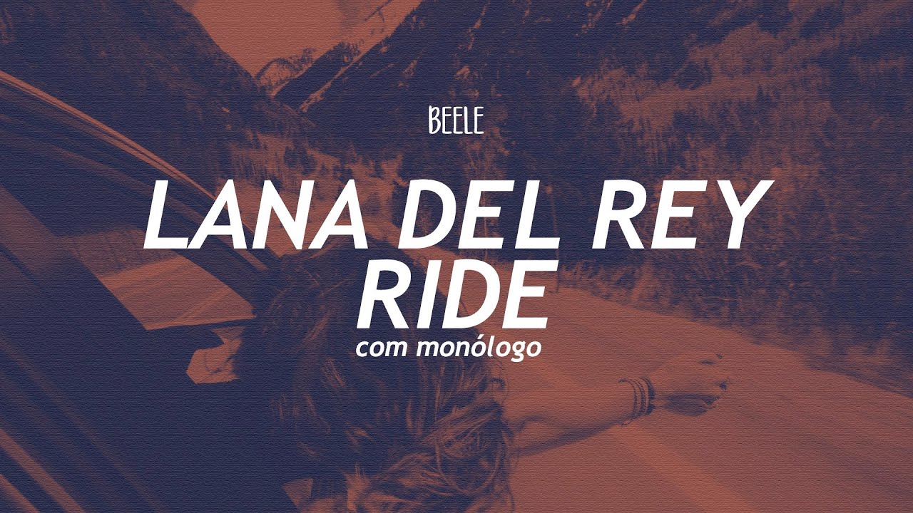 Ride (Monologue) (Tradução) - Lana Del Rey - VAGALUME, PDF, Música pop