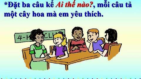 LTVC 4 - Tuần 21 - Vị ngữ trong câu kể Ai thế nào