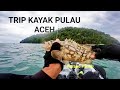 Trip Kayak fishing to Pulau Aceh