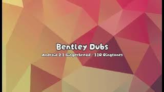 Bentley Dubs | Android 2.1 Gingerbread - 11R Ringtones