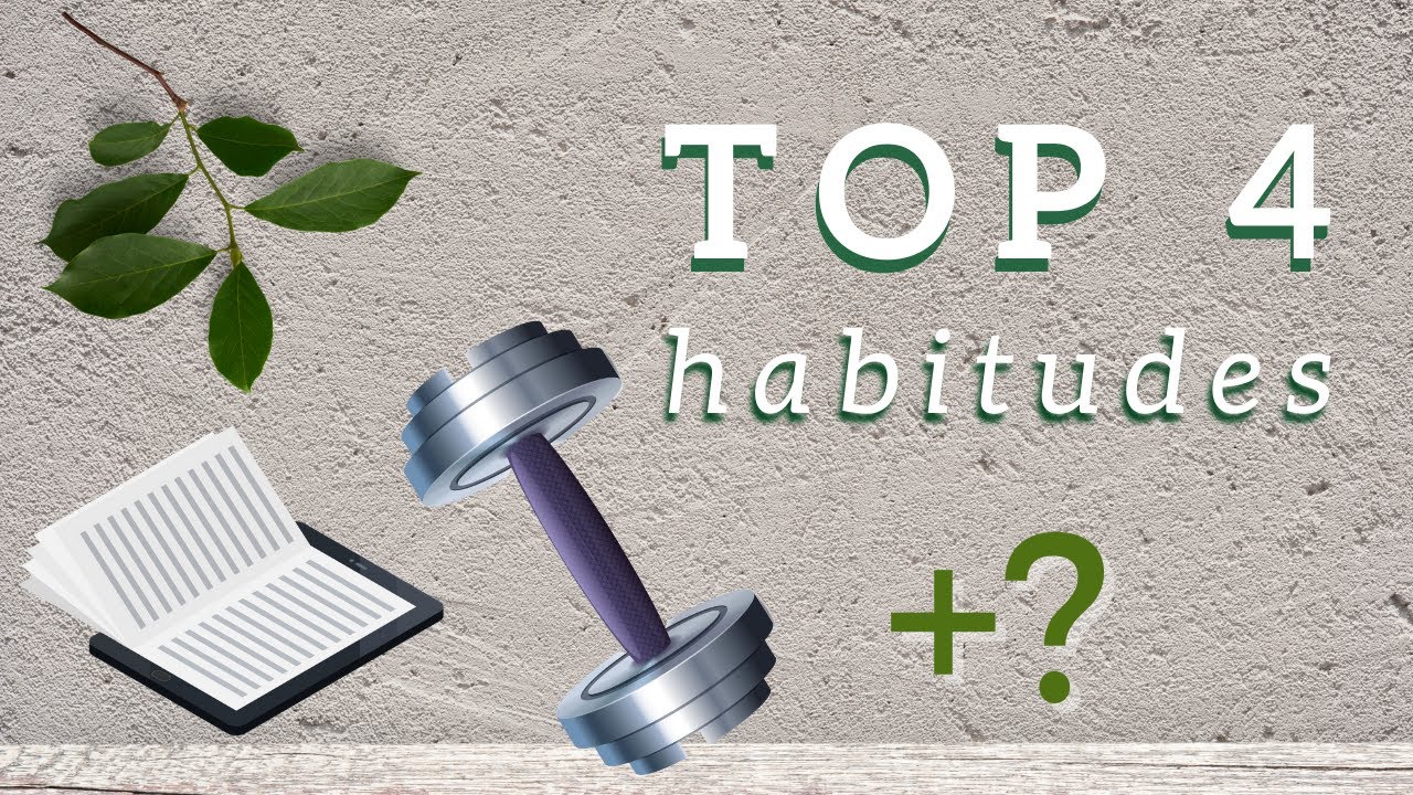 4 habitudes qui ont (vraiment) changé ma vie - YouTube