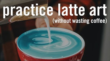 How to Practice Latte Art (without wasting coffee)