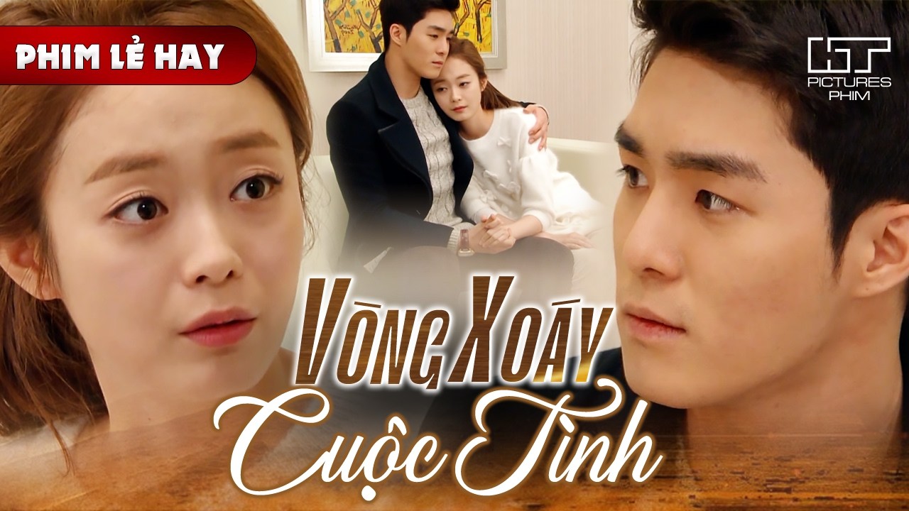 Phim Lẻ Hay - VÒNG XOÁY CUỘC TÌNH | Ly Hôn Chồng Cũ, Cô Gái Tìm Được Người Yêu Mình Thật Lòng