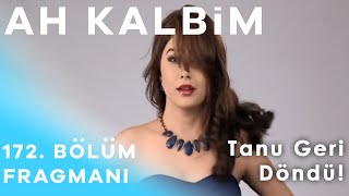 Ah Kalbim 172. Bölüm Fragmanı - Tanu Geri Döndü!