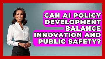 Can AI Policy Development Balance Innovation And Public Safety? - AI and Technology Law