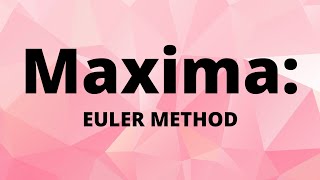Maxima: Euler Method