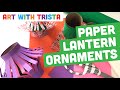 Paper lantern ornaments art tutorial  art with trista