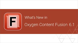 What's New in Oxygen Content Fusion 6.1