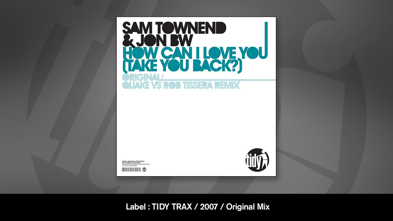 Watch Sam Townend & Jon BW - How Can I Love You (Take You Back) (Original Mix) on YouTube Watch Sam Townend & Jon BW - How Can I Love You (Take You Back) (Original Mix) on YouTube
