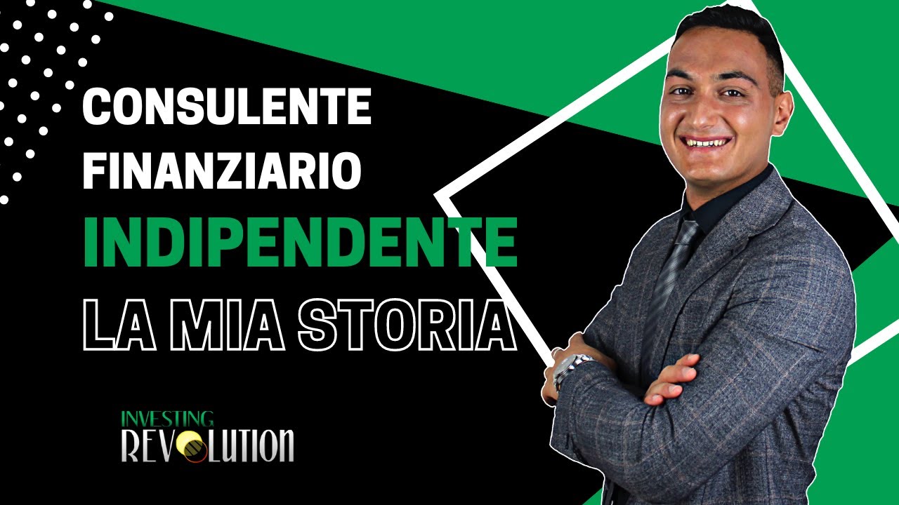 Consulente Finanziario Indipendente come si diventa | La mia storia