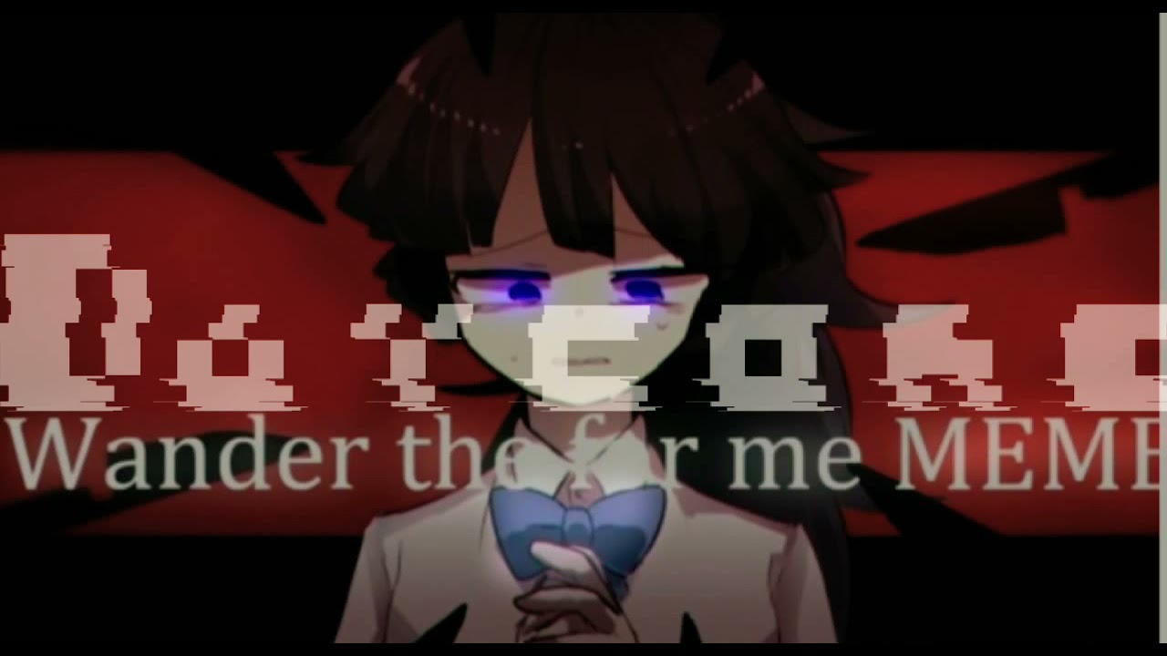 wander the for me meme (Daycore//Anti-Nighcore)
