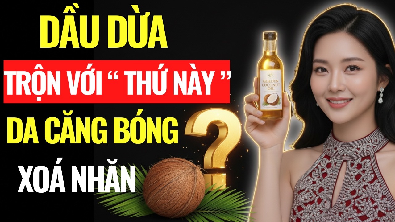 Dầu Dừa Trộn Với [Thứ Này....]: Công thức 'Vàng' Xoá Nhăn, Da Căng Bóng|Góc Nhìn Trí Tuệ.