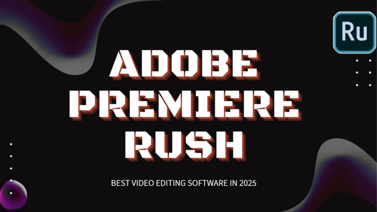 BEST VIDEO EDITING SOFTWARE IN 2025! ADOBE PREMIERE RUSH