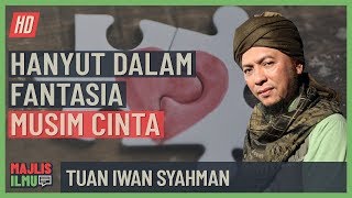 Tuan Iwan Syahman - Hanyut Dalam Fantasia Musim Cinta #alkahfiproduction #ceramah #kuliah