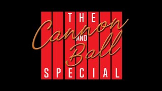 The Cannon and Ball Special