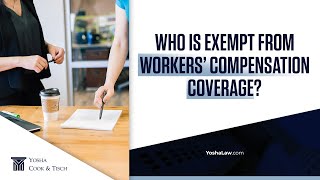 Who Is Exempt From Workers' Compensation Coverage?