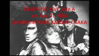 DEAD END Live @ KOUSEINENKIN_KAIKAN in OSAKA_JUN. 01, 1988_side A