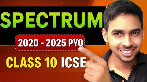 Spectrum | Class 10 ICSE PYQ (2020–2025) | Most Important Questions for 2026 Board Exam