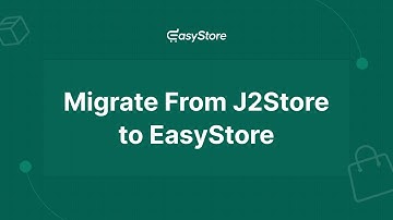 How to Easily Migrate from J2Store to EasyStore