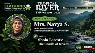 Mrs. Navya S. | Tropical River Symposium | Shola Forests: The Cradle of Rivers | ELATHAND
