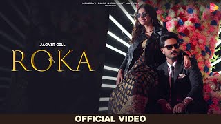 Roka (Official Video) : Jagvir Gill Ft Geet Goraya