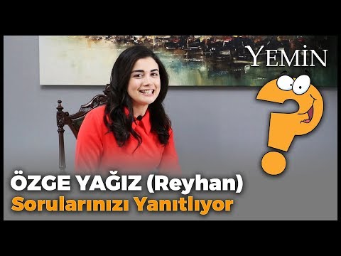 Yemin Dizisinin Reyhan'ı Özge Yağız Sorularınızı Yanıtladı!