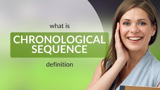Chronological sequence | meaning of CHRONOLOGICAL SEQUENCE