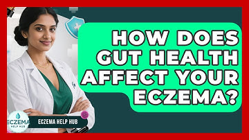 How Does Gut Health Affect Your Eczema? - Eczema Help Hub