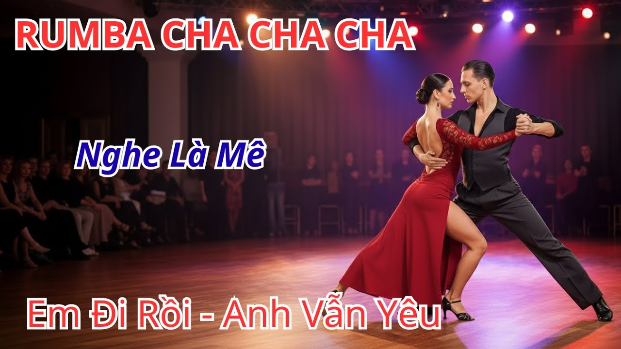 Em Đi Rồi Anh Vẫn Yêu – Rumba Cha Cha Cha Buồn | Nhạc Trữ Tình Chia Ly Sâu Lắng