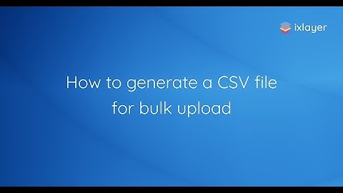 How to generate a CSV file for bulk upload