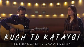 Video thumbnail of "Zeb Bangash & Saad Sultan | Kuch To Kataygi | Official Video"
