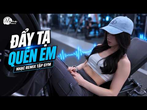 ĐẨY TẠ QUÊN EM - NHẠC SUY REMIX TẬP GYM | NHẠC THẤT TÌNH TRUYỀN ĐỘNG LỰC 2026