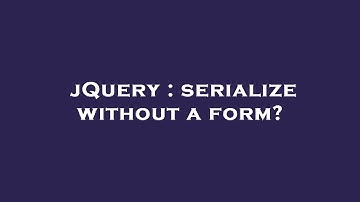 jQuery : serialize without a form?
